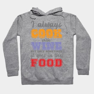 I Always Cook With Wine But Only Sometimes It Goes In The Food Hoodie